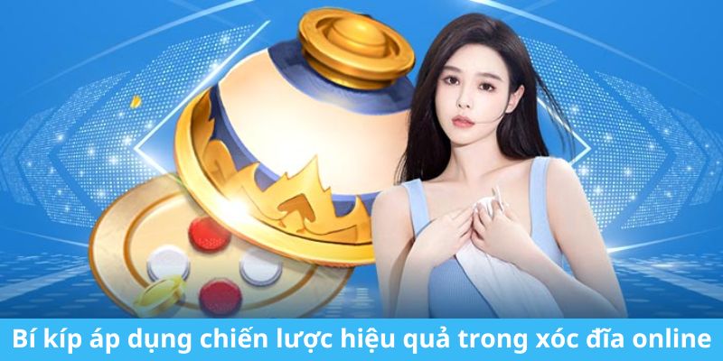 Bí kíp áp dụng chiến lược hiệu quả trong xóc đĩa online