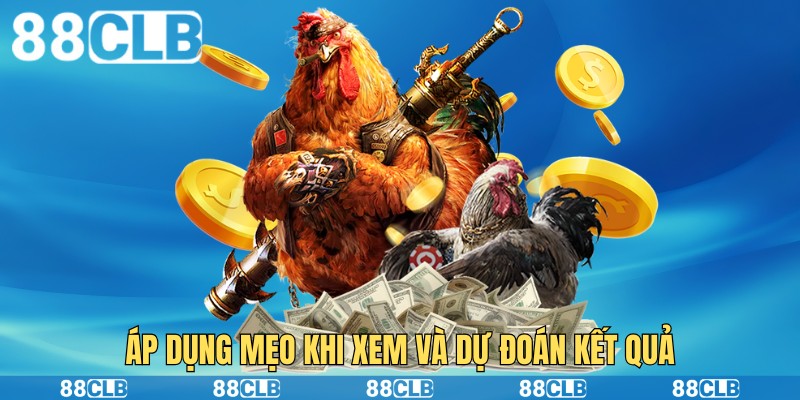 Áp dụng mẹo khi xem và dự đoán kết quả